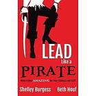 Shelley Burgess, Beth Houf: Lead Like a PIRATE: Make School AMAZING for Your Stu