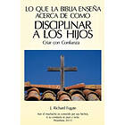 Valerie Benavidez: Lo Que La Bíblia Enseña Acerca De Como Disciplinar A Los Hijos: Criar con Confianza