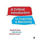 David E Gray: A Critical Introduction to Coaching and Mentoring