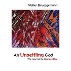 Walter Brueggemann: An Unsettling God