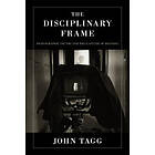John Tagg: The Disciplinary Frame