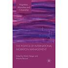 M Geiger, A Pecoud: The Politics of International Migration Management