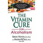 Abram Hoffer, Andrew W Saul: The Vitamin Cure for Alcoholism