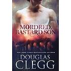 Douglas Clegg: Mordred, Bastard Son