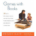 Peggy Kaye: Games with Books: Twenty-Eight of the Best Children's Books and How to Use Them Help Your Child Learn from Preschool Third Grade