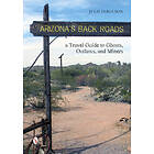 Julie Ferguson: Arizona's Back Roads: A Travel Guide to Ghts, Outlaws, and Miners