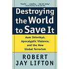 Robert Jay Lifton: Destroying The World To Save It
