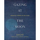 Saigyo Saigyo, Meredith McKinney: Gazing at the Moon