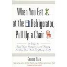 Geneen Roth: When You Eat at the Refrigerator, Pull Up A Chair