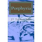 Jt Thomas MD: Porphyria: Fast Focus Study Guide