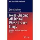 Francesco Brandonisio, Michael Peter Kennedy: Noise-Shaping All-Digital Phase-Locked Loops