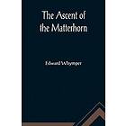Edward Whymper: The Ascent of the Matterhorn
