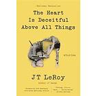 Jt Leroy: The Heart Is Deceitful Above All Things: Stories