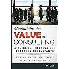 JJ Phillips: Maximizing the Value of Consulting A Guide for Internal and External Consultants