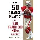 Robert W Cohen: The 50 Greatest Players in San Francisco 49ers History