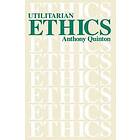 Anthony Quinton: Utilitarian Ethics