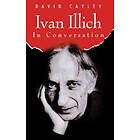 David Cayley: Ivan Illich in Conversation