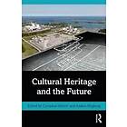 Cornelius Holtorf, Anders Hoegberg: Cultural Heritage and the Future