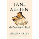 Helena Kelly: Jane Austen, the Secret Radical