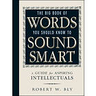 Robert W Bly: The Big Book Of Words You Should Know To Sound Smart