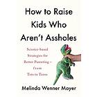 Melinda Wenner Moyer: How to Raise Kids Who Aren't Assholes