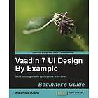 Alejandro Duarte: Vaadin 7 UI Design By Example: Beginner's Guide