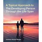 Kathleen Stassen Berger: A Topical Approach to the Developing Person Through Life Span