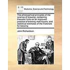 John Richardson: The philosophical principles of the science brewing; containing theoretic hints on an improved practice brewing malt-liquor