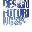 Tony Fry: Design Futuring