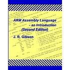 J R Gibson: ARM Assembly Language an Introduction (Second Edition)