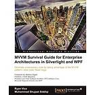 Ryan Vice, Muhammad Siddiqi: MVVM Survival Guide for Enterprise Architectures in Silverlight and WPF