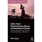 Alex Dupuy: Haiti: From Revolutionary Slaves to Powerless Citizens