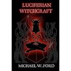 Michael W Ford: Luciferian Witchcraft: Book of the Serpent