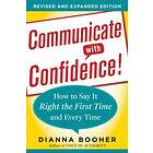 Dianna Booher: Communicate with Confidence, Revised and Expanded Edition: How to Say it Right the First Time Every