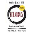 Marco Bogers, Diederick Janse: Getting Started With Holacracy: Upgrading Your Team's Productivity