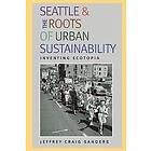 Jeffrey Craig Sanders: Seattle and the Roots of Urban Sustainability