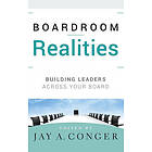 JA Conger: Boardroom Realities Building Leaders Across Your Board