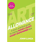 John Lanza: The Art of Allowance: A Short, Practical Guide to Raising Money-Smart, Money-Empowered Kids