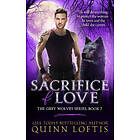 Quinn Loftis: Sacrifice of Love: Book 7 The Grey Wolves Series