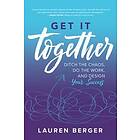 Lauren Berger: Get It Together: Ditch the Chaos, Do Work, and Design your Success