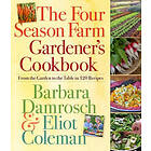 Barbara Damrosch, Eliot Coleman: The Four Season Farm Gardener's Cookbook