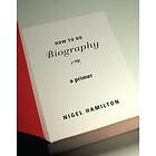 Nigel Hamilton: How To Do Biography