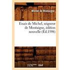 Michel Montaigne: Essais de Michel, Seigneur Montaigne, Edition Nouvelle (Ed.1598)