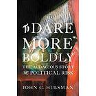 Dr John C Hulsman: To Dare More Boldly