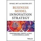 Raphael Amit, Christoph Zott: Business Model Innovation Strategy