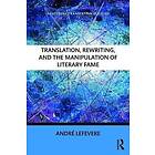 Andre Lefevere: Translation, Rewriting, and the Manipulation of Literary Fame