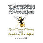 S E Meredith: Tanden Revolution: Gut-Force Mining and Sealing the ARC