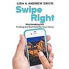 Lisa Smith, Andrew Todd Smith: Swipe Right: Attracting the Perfect Buyer for Your Home
