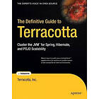 Terracotta Inc Inc: The Definitive Guide To Terracotta: Cluster JVM For Spring, Hibernate And POJO Scalability