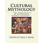 Paul F Kisak: Cultural Mythology: The Similarities of Mythology Across Cultures